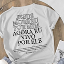 Camiseta “JESUS MORREU POR MIM AGORA VIVO POR ELE” Algodão 30.1 Cristã Unissex