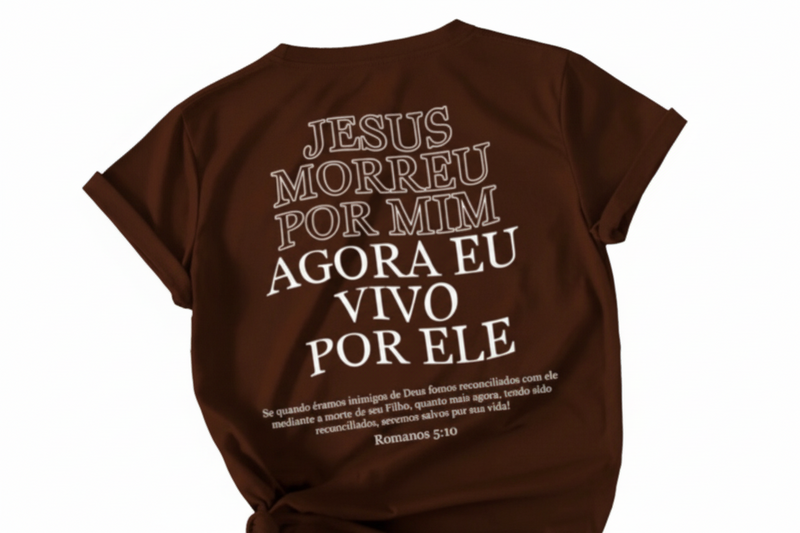 Camiseta “JESUS MORREU POR MIM AGORA VIVO POR ELE” Algodão 30.1 Cristã Unissex